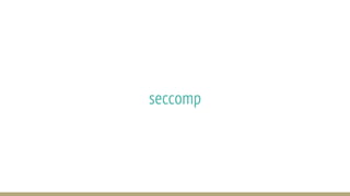 seccomp
 