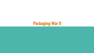 Packaging War II
 
