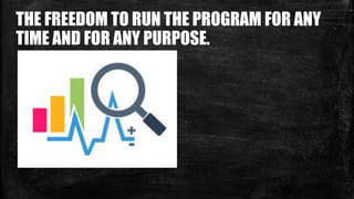 THE FREEDOM TO RUN THE PROGRAM FOR ANY
TIME AND FOR ANY PURPOSE.
 