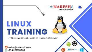 LINUX
TRAINING
HTTPS://NARESHIT.IN/UNIX-LINUX-TRAINING/
online@nareshit.com
+91-8179191999
 