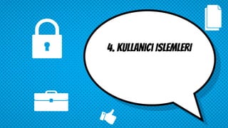 4. Kullanıcı islemleri
 
