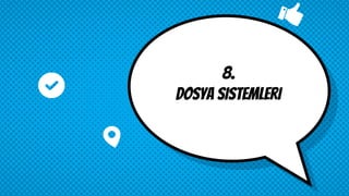 8.
Dosya sistemleri
 