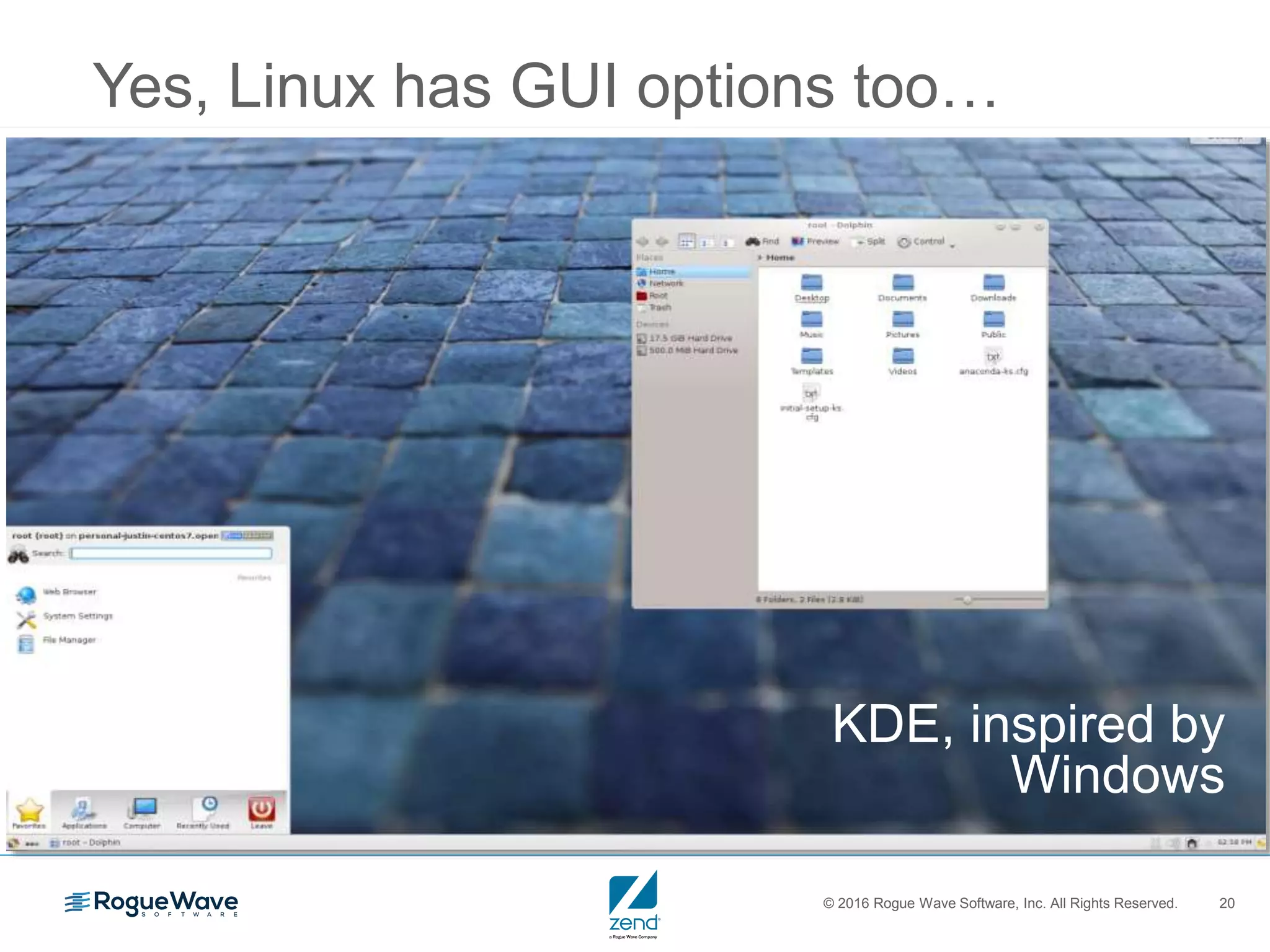 © 2016 Rogue Wave Software, Inc. All Rights Reserved. 20
Yes, Linux has GUI options too…
KDE, inspired by
Windows
 