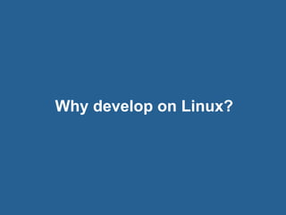 © 2016 Rogue Wave Software, Inc. All Rights Reserved. 7
Why develop on Linux?
 