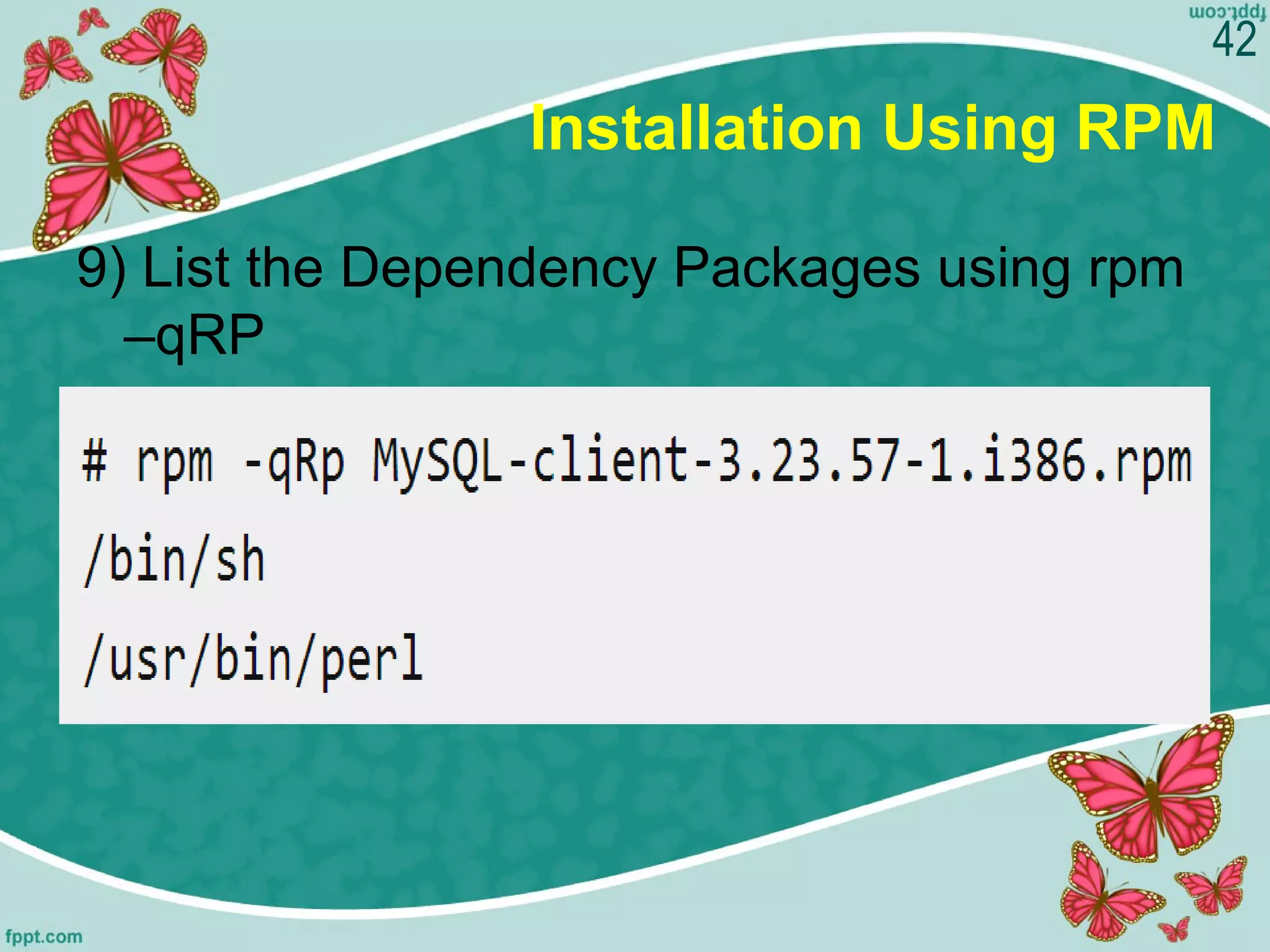 Installation Using RPM
9) List the Dependency Packages using rpm
–qRP
42
 