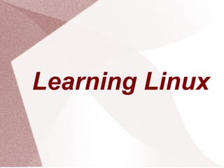 Learning Linux
 