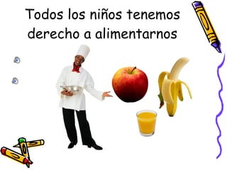 Todos los niños tenemos derecho a alimentarnos 