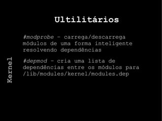 Arquivos /etc/skel Define a estrutura do diretório home 