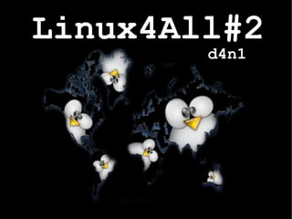 Linux4All#2 d4n1 