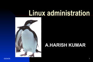 Linux administration A.HARISH KUMAR 