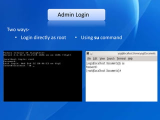 Admin Login

Two ways-
   • Login directly as root   • Using su command
 