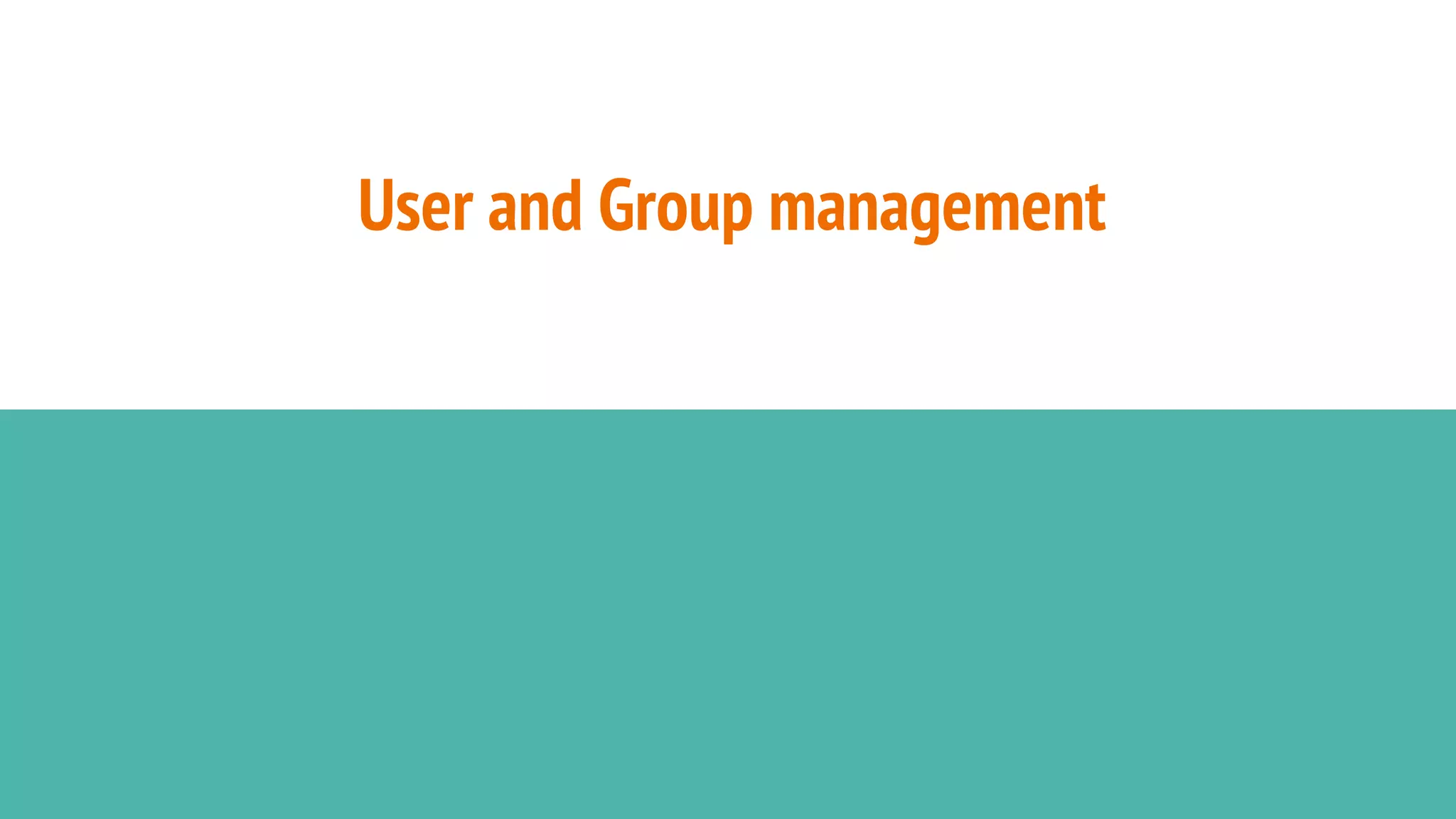 User and Group management
 