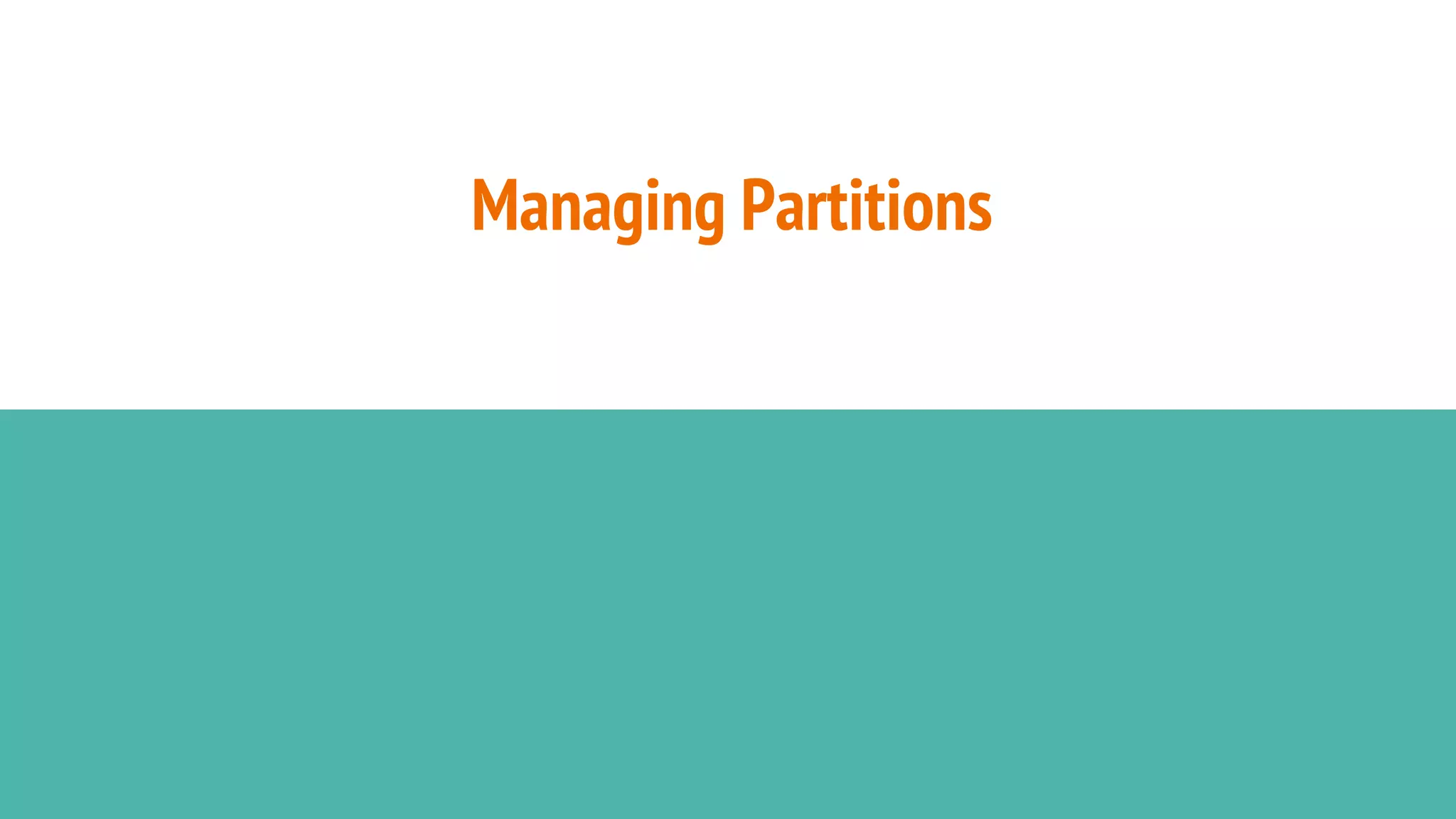 Managing Partitions
 