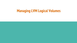 Managing LVM Logical Volumes
 
