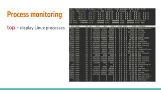 Process monitoring
top - display Linux processes
 