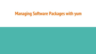 Managing Software Packages with yum
 