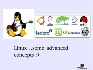 Linux ..some advanced
concepts :)
 