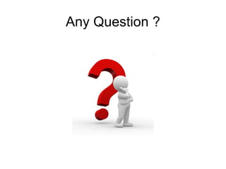 Any Question ?
 