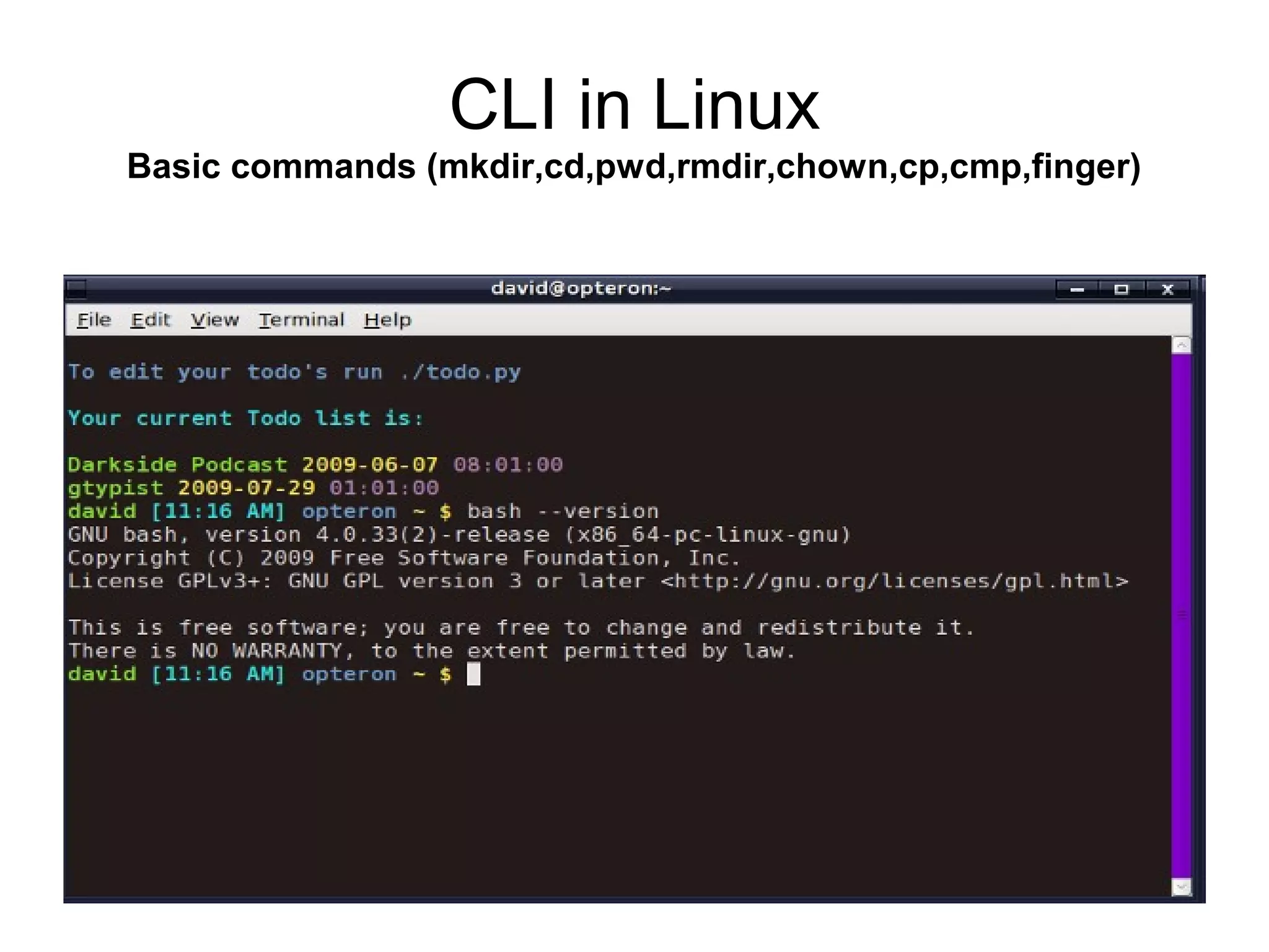 CLI in Linux
Basic commands (mkdir,cd,pwd,rmdir,chown,cp,cmp,finger)
 