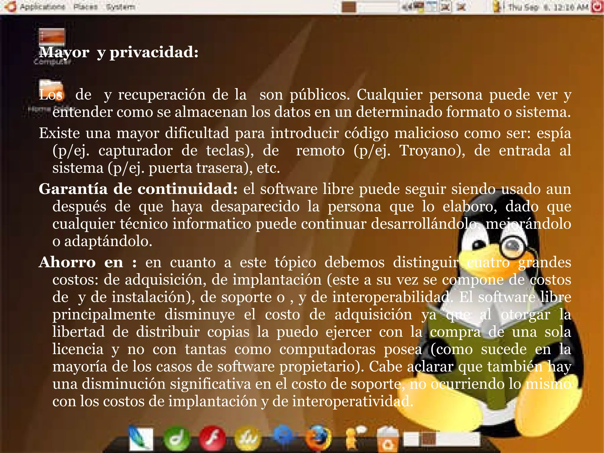 Qué no es Software Libre Software regalado: o de costo cero, pero sin el código fuente. Es el que normalmente viene en los CD’s de revistas de computación o que se consigue en sitios freeware. Software con el código fuente: esto quiere expresar que el software se provee con su código fuente, pero no necesariamente brinda las libertades del Software Libre.  
