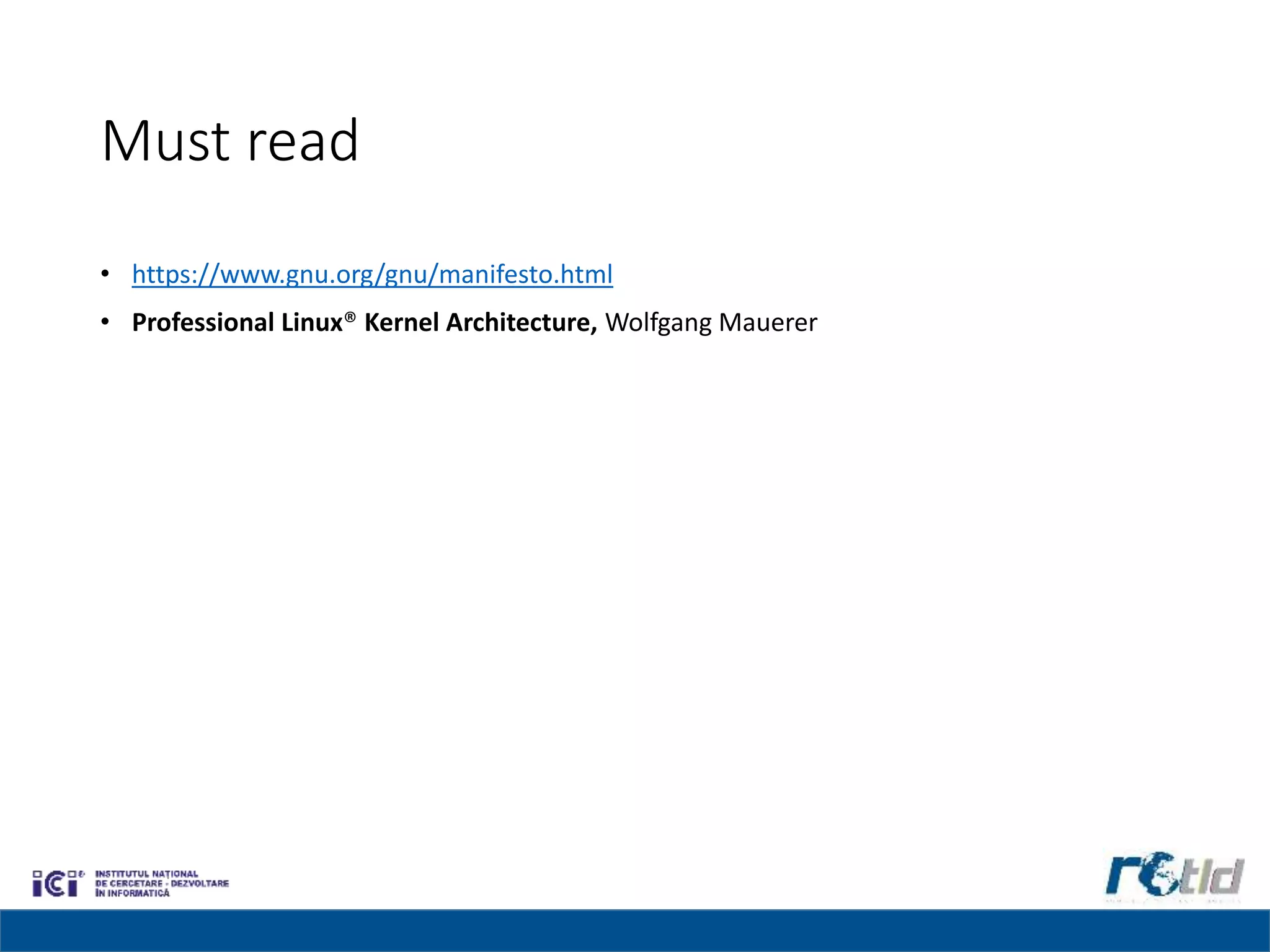 Must read
• https://www.gnu.org/gnu/manifesto.html
• Professional Linux® Kernel Architecture, Wolfgang Mauerer
 