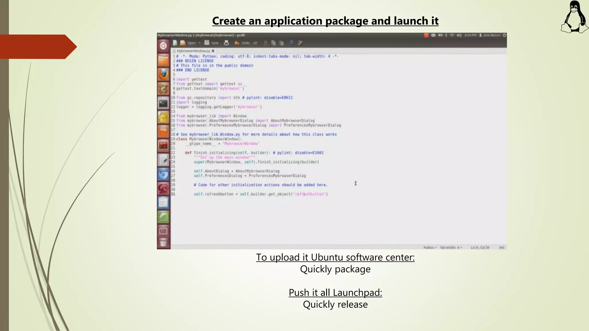 To upload it Ubuntu software center:
Quickly package
Push it all Launchpad:
Quickly release
Create an application package and launch it
 