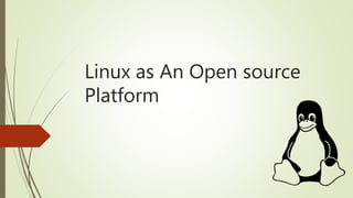Linux as An Open source
Platform
 