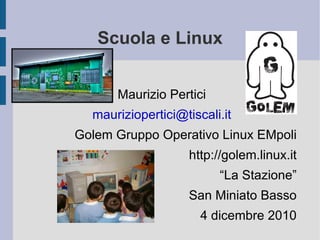 Scuola e Linux ,[object Object],[object Object],[object Object],[object Object],[object Object],[object Object],[object Object]