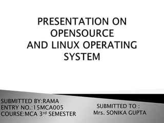 SUBMITTED BY:RAMA
ENTRY NO.:15MCA005
COURSE:MCA 3rd SEMESTER
SUBMITTED TO :
Mrs. SONIKA GUPTA
 