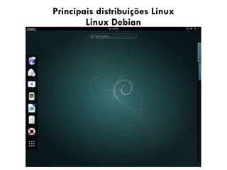 Principais distribuições Linux
Linux Debian
 