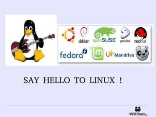 SAY HELLO TO LINUX !
 