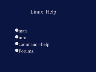 Linux Help


●man
●info
●command –help
●Forums.
 