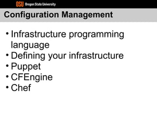 Configuration Management
• Infrastructure programming
language
• Defining your infrastructure
• Puppet
• CFEngine
• Chef
 