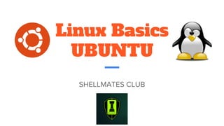 Linux Basics
UBUNTU
 