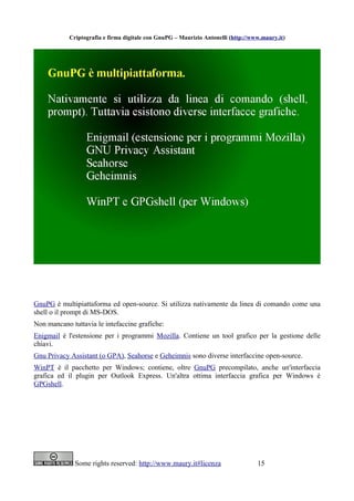 Criptografia e firma digitale con GnuPG – Maurizio Antonelli (http://www.maury.it)




GnuPG è multipiattaforma ed open-so...