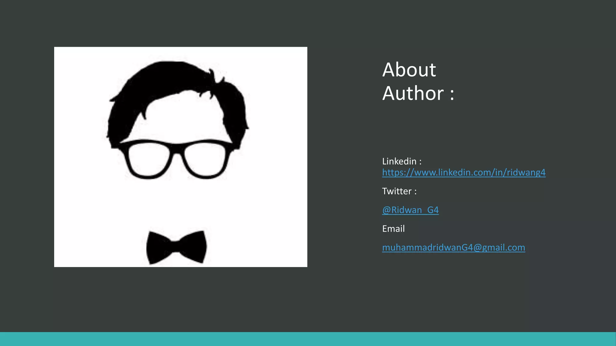 About
Author :
Linkedin :
https://www.linkedin.com/in/ridwang4
Twitter :
@Ridwan_G4
Email
muhammadridwanG4@gmail.com
 