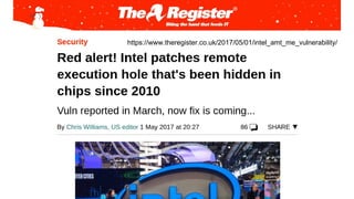 https://www.theregister.co.uk/2017/05/01/intel_amt_me_vulnerability/
 