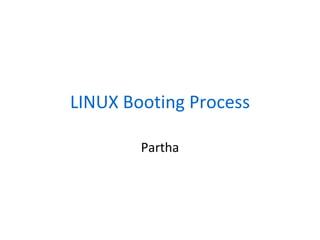 LINUX Booting Process Partha 
