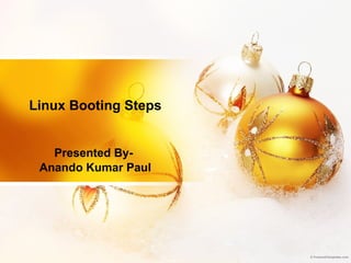 Linux Booting Steps Presented By- Anando Kumar Paul 