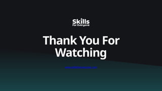 Thank You For
Watching
www.skillsforeveryone.com
 