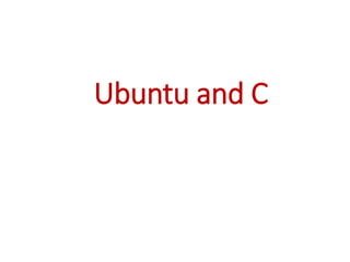 Ubuntu and C
 
