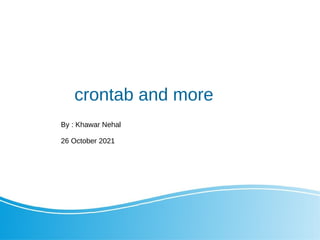 crontab and more
By : Khawar Nehal
26 October 2021
 