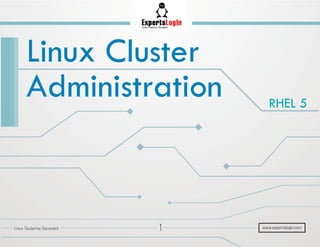 Linux Cluster
Administration RHEL 5
1Linux Clustering Document www.expertslogin.com
 