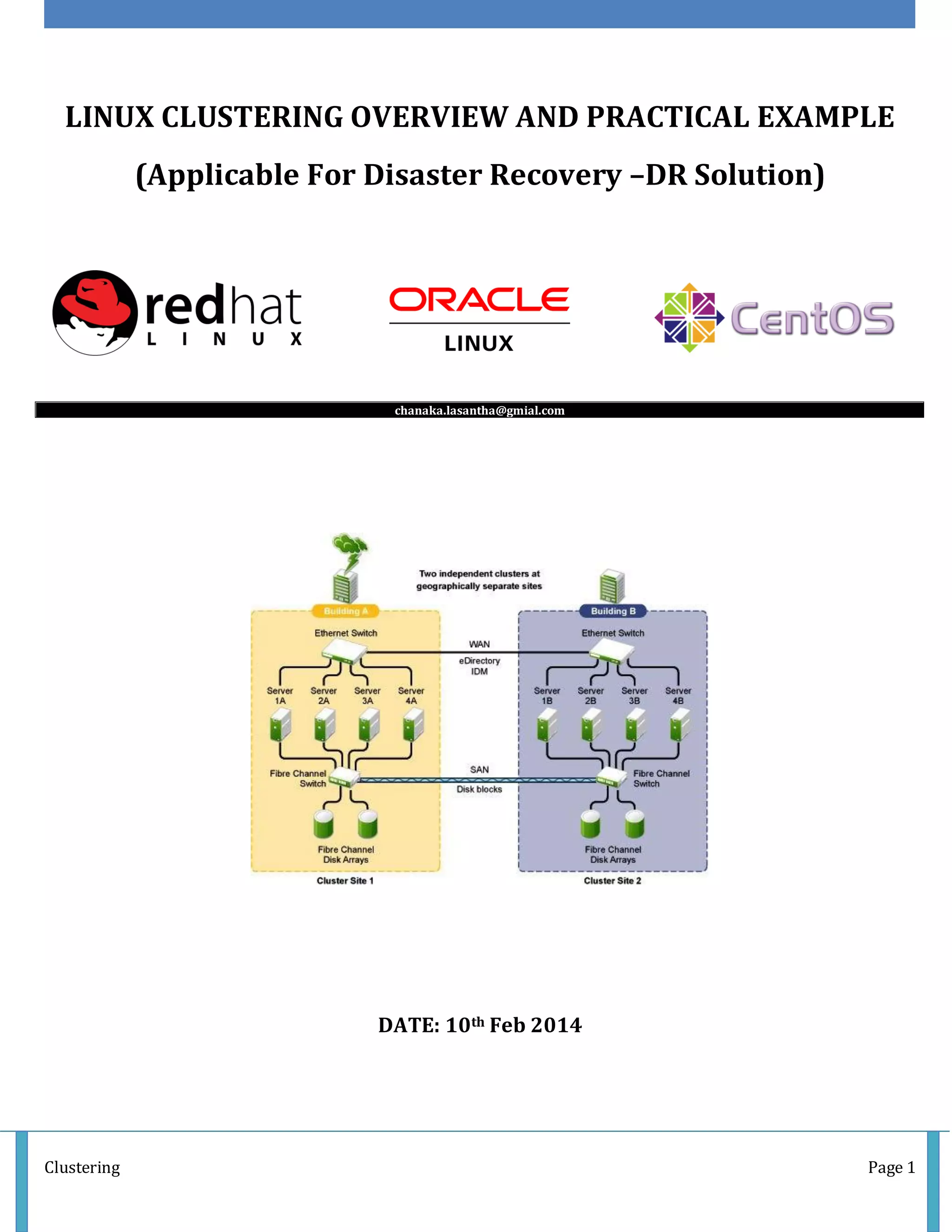 Clustering Page 1
LINUX CLUSTERING OVERVIEW AND PRACTICAL EXAMPLE
(Applicable For Disaster Recovery –DR Solution)
chanaka.lasantha@gmial.com
DATE: 10th Feb 2014
 