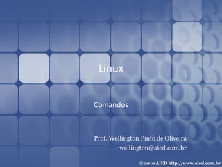 Linux Comandos Prof. Wellington Pinto de Oliveira [email_address] 