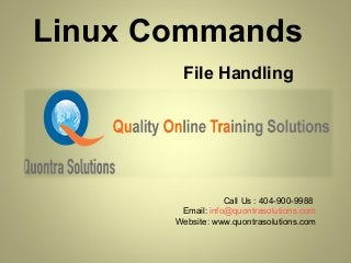 Linux Commands
File Handling
Call Us : 404-900-9988
Email: info@quontrasolutions.com
Website: www.quontrasolutions.com
 