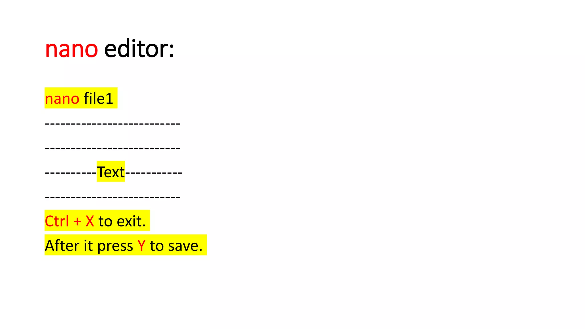 nano editor:
nano file1
--------------------------
--------------------------
----------Text-----------
--------------------------
Ctrl + X to exit.
After it press Y to save.
 