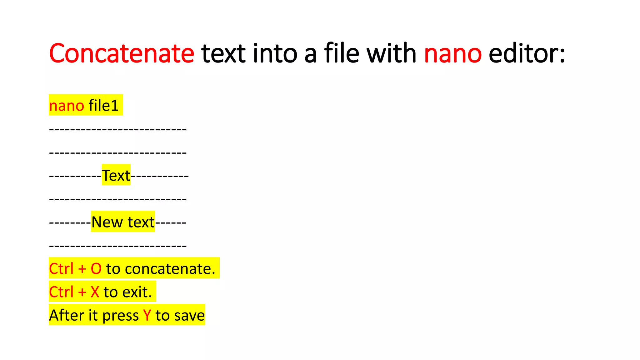 Concatenate text into a file with nano editor:
nano file1
--------------------------
--------------------------
----------Text-----------
--------------------------
--------New text------
--------------------------
Ctrl + O to concatenate.
Ctrl + X to exit.
After it press Y to save
 
