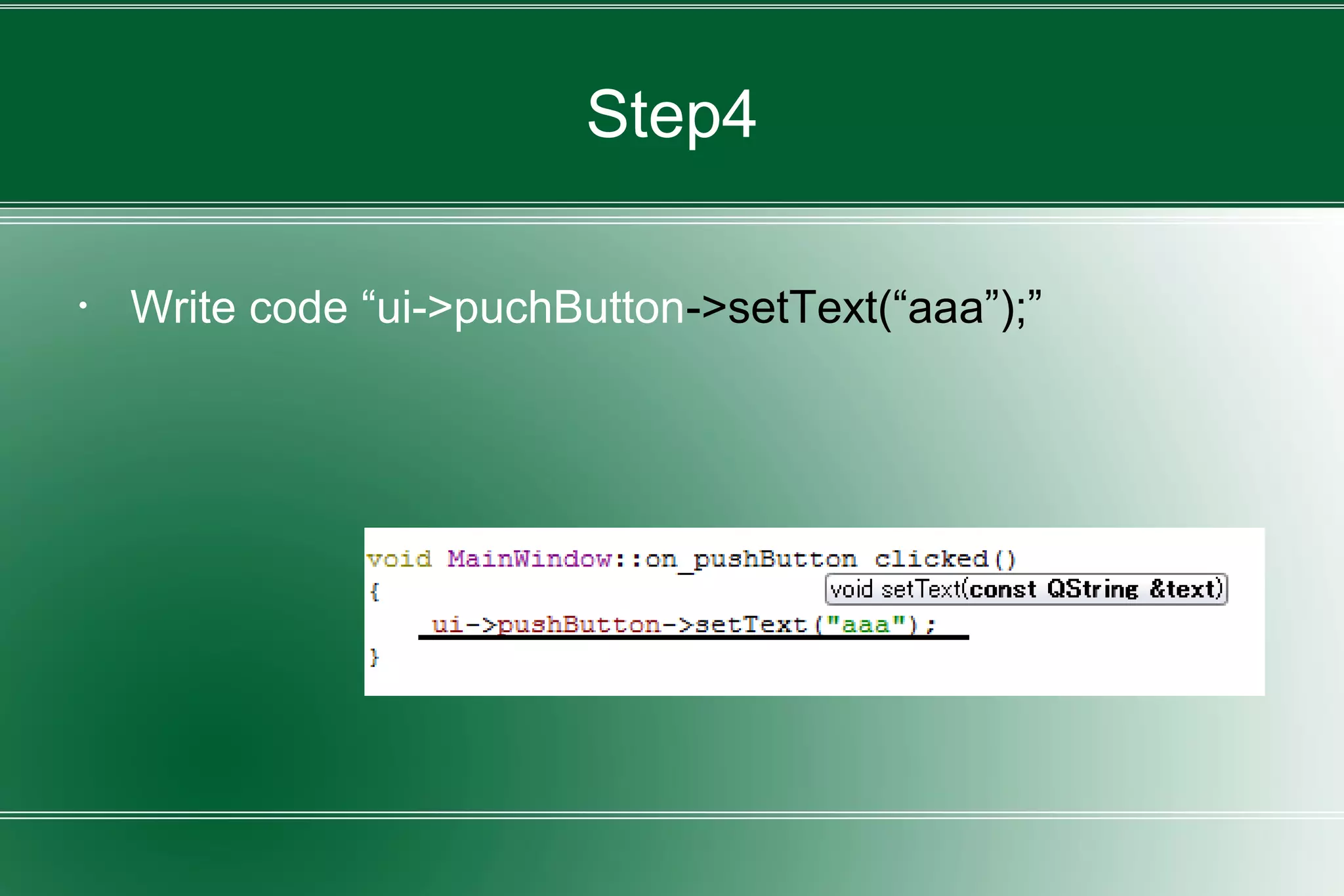 Step4
・ Write code “ui->puchButton->setText(“aaa”);”
 