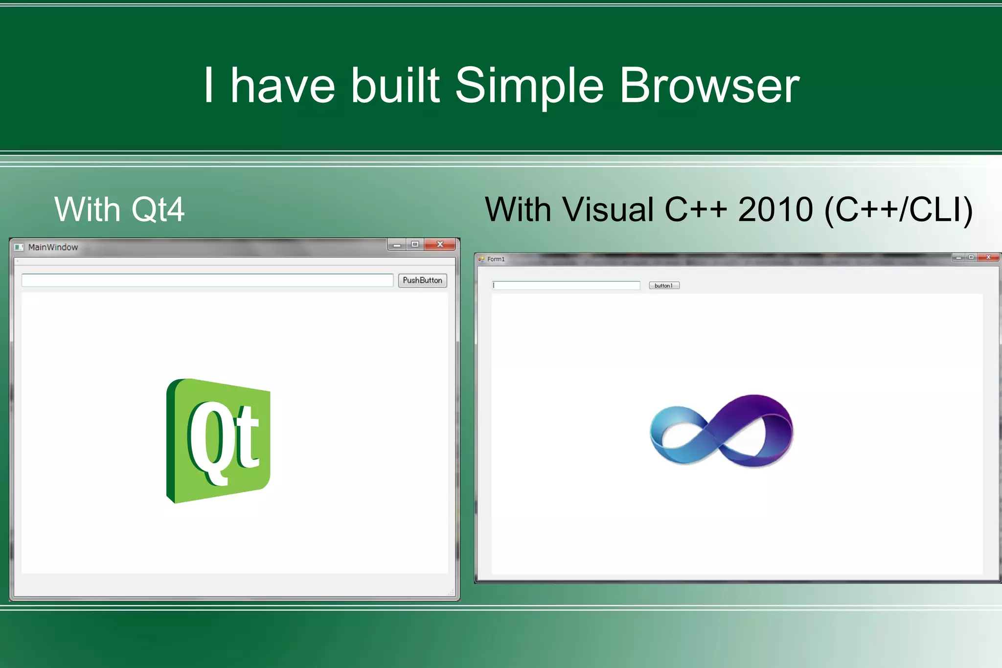 I have built Simple Browser
With Qt4 With Visual C++ 2010 (C++/CLI)
 